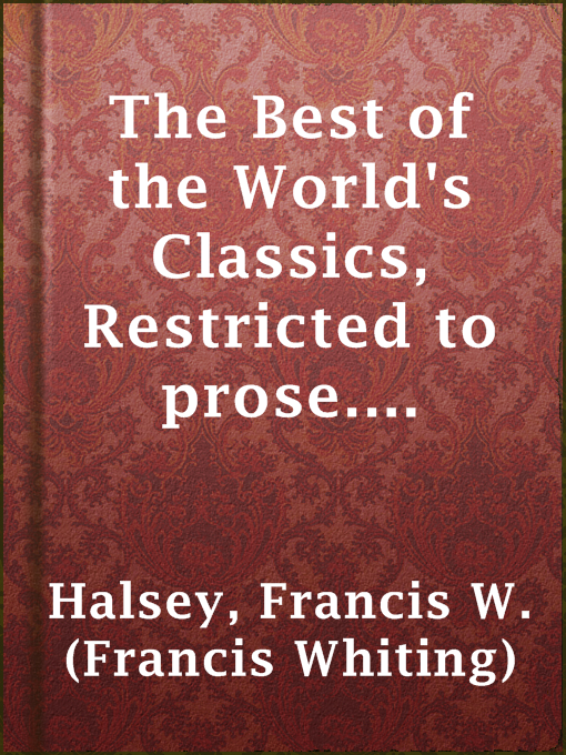 Title details for The Best of the World's Classics,  Restricted to prose. Volume III (of X) - Great Britain and Ireland I by Francis W. (Francis Whiting) Halsey - Wait list